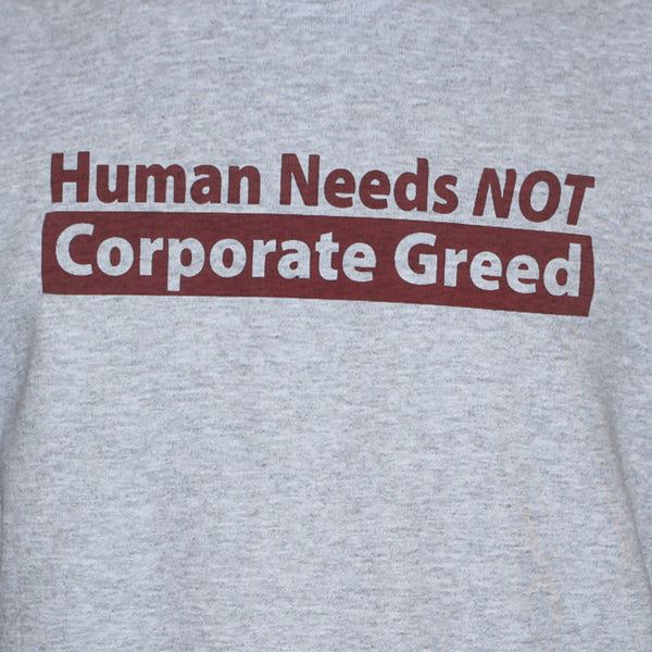"Human Needs" Left Wing Anti Corporate Political T shirt