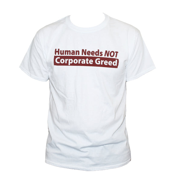 "Human Needs" Left Wing Anti Corporate Political T shirt