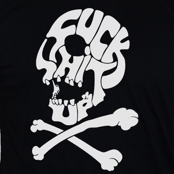 Rude Funny Fuck Shit Up Skull And Bones T shirt Black