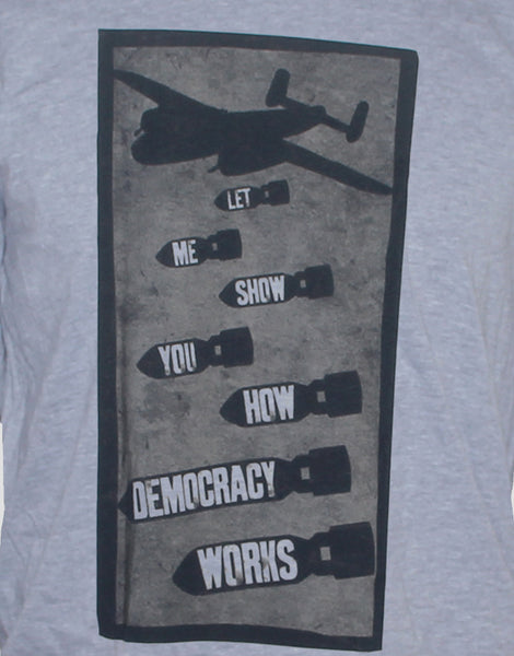 Political anti-war protest "democracy by bombing" T shirt Grey