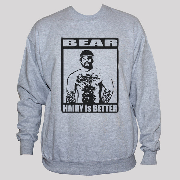 Funny Gay "Hairy Is Better" Bear Man Sweatshirt